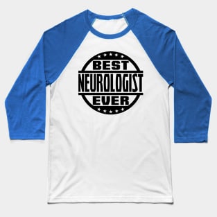 Best Neurologist Ever Baseball T-Shirt